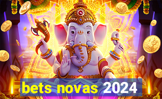 bets novas 2024